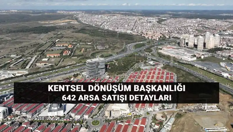Kentsel Dönüşüm Başkanlığı’ndan Açık Artırma ile 642 Arsa Satışı: Detaylar Burada!
