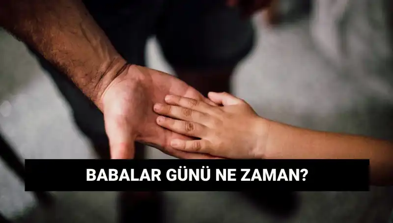 2025 Babalar Günü Hangi Güne Denk Geliyor? Tarihçesiyle Öğrenin!
