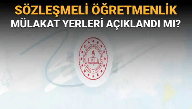Sözleşmeli Öğretmenlik Mülakat Yerleri ve Sıra Dışı Gelişmeler!