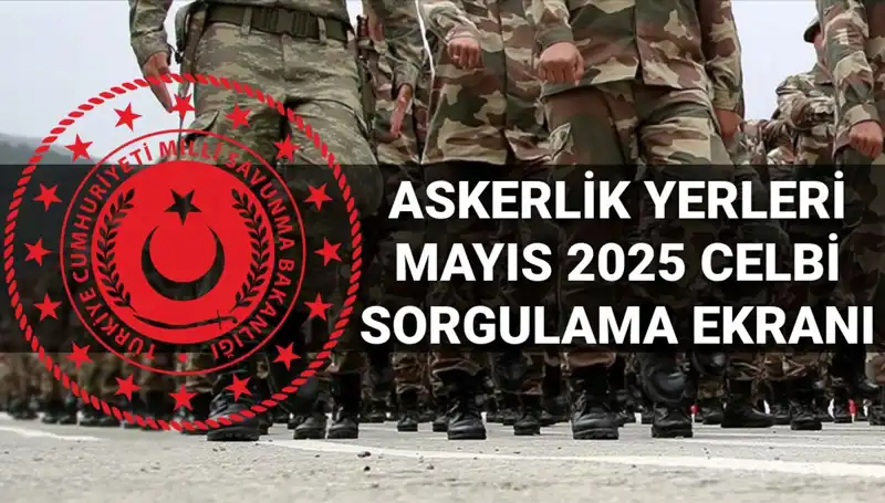2025 Mayıs Askerlik Yerleri Sorgulama: Tüm Detaylar ve Beklentiler