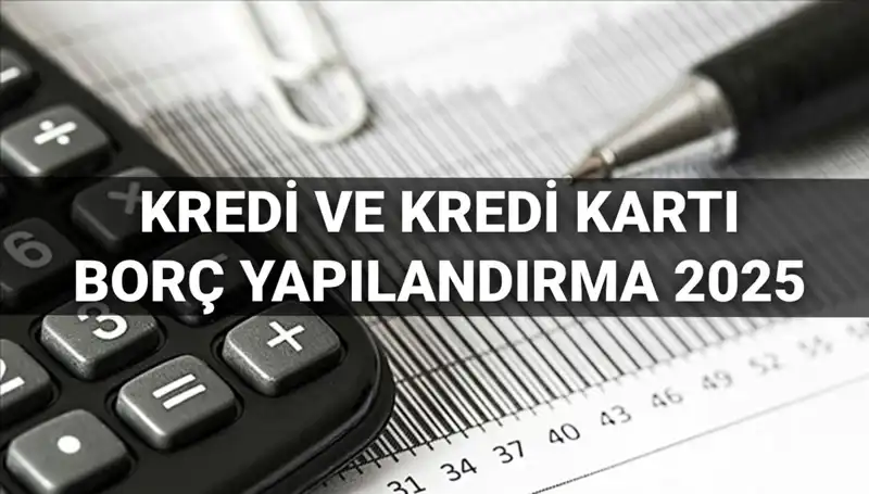 Kredi ve Kredi Kartı Borcu Yapılandırma Başvuruları 2025 İçin Geçerli Olacak