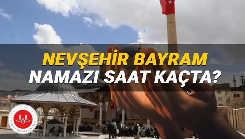 2025'te Nevşehir'de Bayram Namazı Ne Zaman Kılınacak?