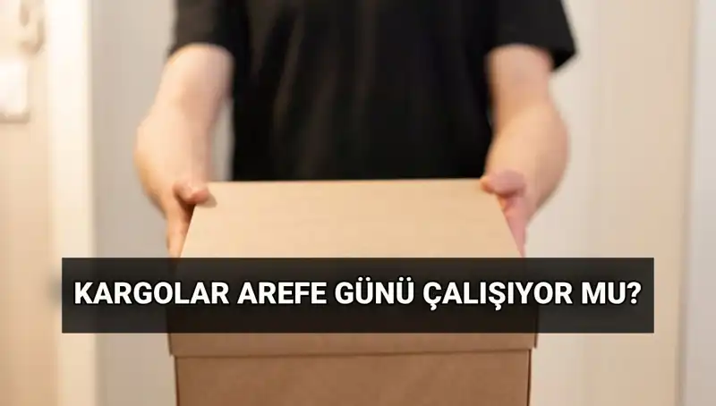 Arefe Günü Kargo Hizmetleri: Kurban Bayramı’nda Çalışıyorlar mı?
