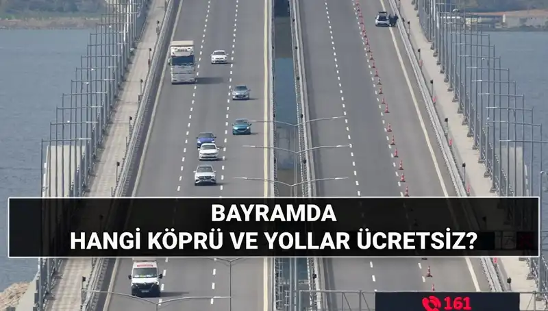 Kurban Bayramı'nda Hangi Otoyol ve Köprüler Ücretsiz Kullanılacak?
