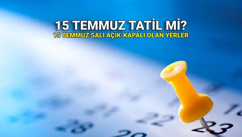 15 Temmuz'da Tatil Var mı? Kamu ve Özel Sektörün Durumu Nedir?