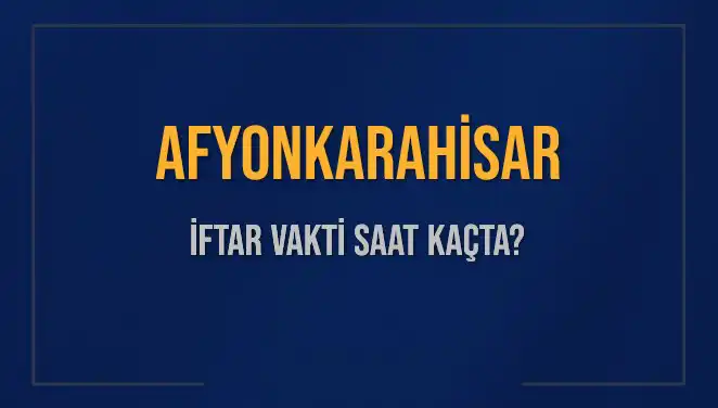 Afyonkarahisar İftar Vakti: 3 Mart 2025 İftar Saati Ne Zaman?