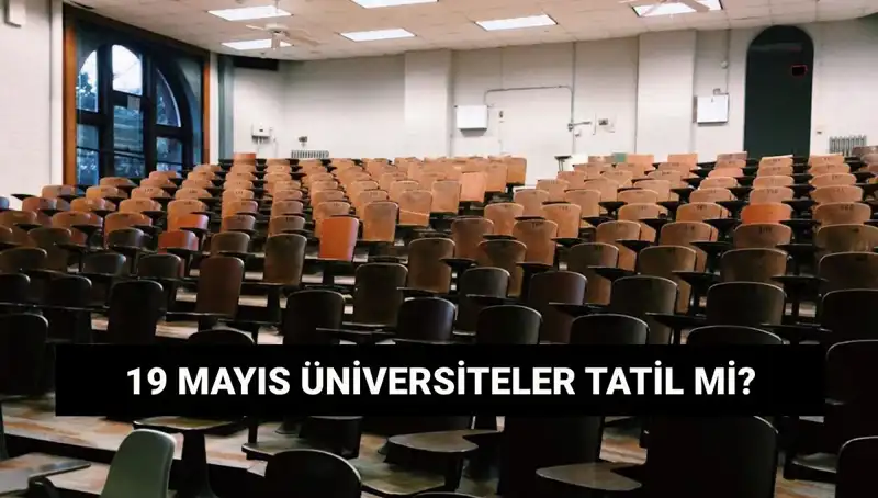 19 Mayıs Haftasında Üniversiteler Tatil Mi? İşte Cevabı!