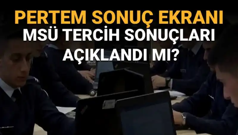 MSÜ Tercih Sonuçları Ne Zaman Açıklanacak? A'dan Z'ye Bilgiler